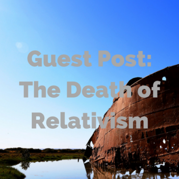 Guest Post: The Death of Relativism