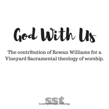 God With Us: ​The contribution of Rowan Williams for a Vineyard Sacramental theology of Worship’