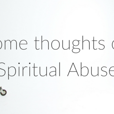 Some thoughts on Spiritual Abuse