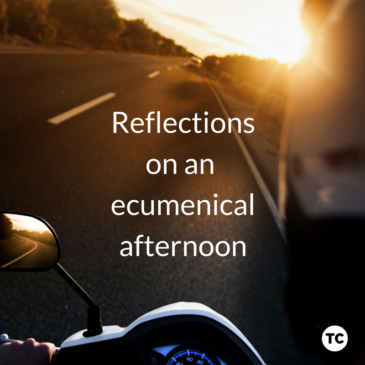 Reflections on an Ecumenical Afternoon