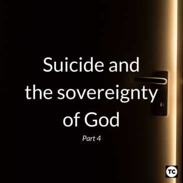 Suicide and the Sovereignty of God: Part 4