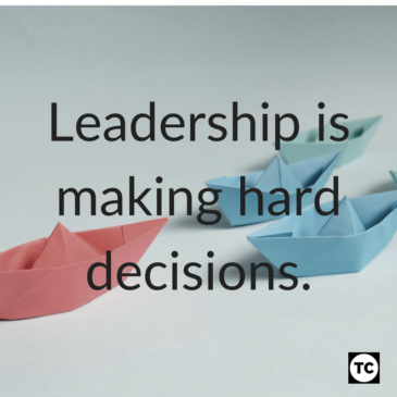 Leadership is making hard decisions.