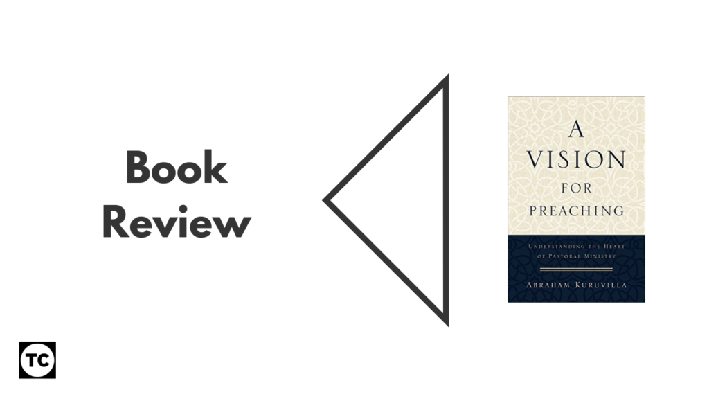 Book Review: A Vision for Preaching by Abraham Kuruvilla