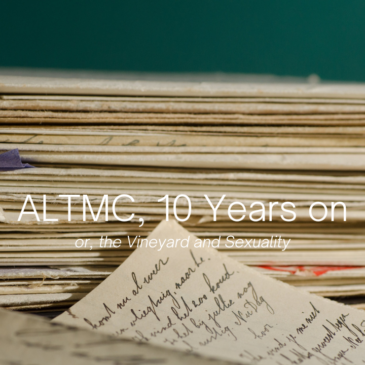 ALTMC – Ten Years on. Or, the Vineyard and Sexuality.