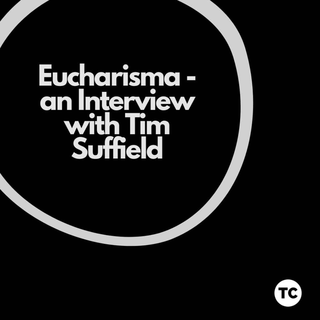Eucharisma an interview with Tim Suffield