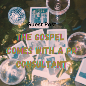 Guest Post: The Gospel Comes with a PR Consultant…